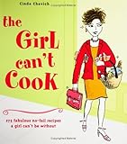 The Girl Can't Cook: 275 Fabulous No-Fail Recipes a Girl Can't Be Without