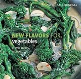 Williams-Sonoma New Flavors for Vegetables: Classic Recipes Redefined (NEW FLAVORS FOR SERIES)