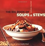Cover for The Big Book of Soups and Stews: 262 Recipes for Serious Comfort Food