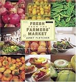 Cover for Fresh from the Farmers' Market: Year-Round Recipes for the Pick of the Crop