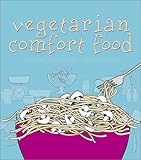 Cover for Vegetarian Comfort Food: Meals Like Mom Makes, Without the Meat