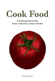 Cover for Cook Food: A Manualfesto for Easy, Healthy, Local Eating