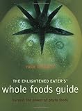 Cover for The Enlightened Eater's Whole Foods Guide: Harvest of power of phyto foods