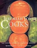 Cover for Jeremiah Tower Cooks: 250 Recipes from an American Master