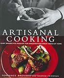 Cover for Artisanal Cooking: A Chef Shares His Passion for  Handcrafting Great Meals at Home