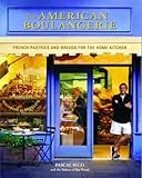 Cover for The American Boulangerie: Authentic French Pastries and Breads for the Home Kitchen