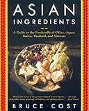 Asian Ingredients: A Guide to the Foodstuffs of China, Japan, Korea, Thailand and Vietnam