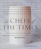 Cover for The Chefs of the Times: More Than 200 Recipes and Reflections from Some of America's Most Creative Chefs Based on the Popular Column in The New York Times