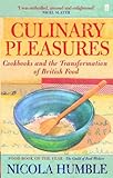 Cover for Culinary Pleasures: Cook Books and the Transformation of British Cuisine: Cookbooks and the Transformation of British Food