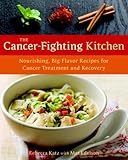 The Cancer-Fighting Kitchen: Nourishing, Big-Flavor Recipes for Cancer Treatment and Recovery