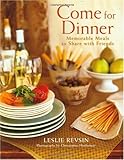 Cover for Come for Dinner: Memorable Meals to Share with Friends