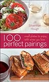 Cover for 100 Perfect Pairings: Small Plates to Enjoy with Wines You Love