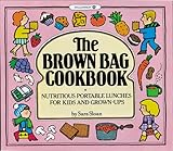 Cover for The Brown Bag Cookbook: Nutritious Portable Lunches for Kids and Adults