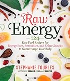 Cover for Raw Energy: 124 Raw Food Recipes for Energy Bars, Smoothies, and Other Snacks to Supercharge Your Body