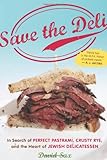 Cover for Save the Deli: In Search of Perfect Pastrami, Crusty Rye, and the Heart of Jewish Delicatessen