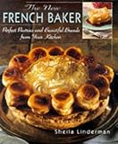 The New French Baker: Perfect Pastries And Beautiful Breads From Your Kitchen