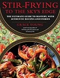 Stir-Frying to the Sky's Edge: The Ultimate Guide to Mastery, with Authentic Recipes and Stories