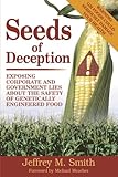 Seeds of Deception: Exposing Corporate and Government Lies About the Safety of Genetically Engineered Food