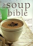 The Soup Bible: All the Soups You Will Ever Need in One Inspiring Collection