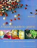 Cover for A Cook's Guide to Grains: Delicious Recipes, Culinary Advice and Nutritional Facts