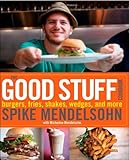Cover for The Good Stuff Cookbook: Burgers, fries, shakes, wedges, and more