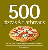 Cover for 500 Pizzas & Flatbreads: The Only Pizza and Flatbread Compendium You'll Ever Need