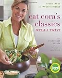 Cover for Cat Cora's Classics with a Twist: Fresh Takes on Favorite Dishes