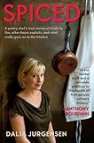 Spiced: A Pastry Chef's True Stories of Trials by Fire, After-Hours Exploits, and What Really Goes on in the Kitchen
