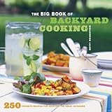 Cover for The Big Book of Backyard Cooking: 250 Favorite Recipes for Enjoying the Great Outdoors