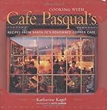 Cover for Cooking with Cafe Pasqual's: Recipes from Santa Fe's Renowned Corner Cafe