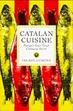 Catalan Cuisine: Europe's Last Great Culinary Secret