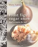Cover for Roast Figs, Sugar Snow: Food to Warm the Soul