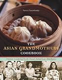 Cover for The Asian Grandmothers Cookbook: Home Cooking from Asian American Kitchens