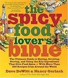 The Spicy Food Lover's Bible: The Ultimate Guide to Buying, Growing, Storing and Using the Key Ingredients That Give Food Spice
