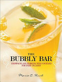 The Bubbly Bar: Champagne and Sparkling Wine Cocktails for Every Occasion