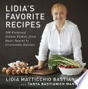 Lidia's Favorite Recipes: 100 Foolproof Italian Dishes, from Basic Sauces to Irresistible Entrees