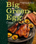 Cover for Big Green Egg Cookbook: Celebrating the World's Best Smoker and Grill