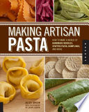 Making Artisan Pasta: How to Make a World of Handmade Noodles, Stuffed Pasta, Dumplings, and More