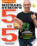 Cover for Michael Symon's 5 in 5: 5 Fresh Ingredients + 5 Minutes = 120 Fantastic Dinners