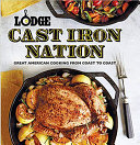 Cover for Lodge Cast Iron Nation: Great American Cooking from Coast to Coast