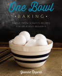 One Bowl Baking: Simple, From Scratch Recipes for Delicious Desserts