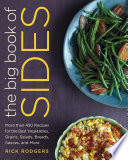 The Big Book of Sides: More than 450 Recipes for the Best Vegetables, Grains, Salads, Breads, Sauces, and More