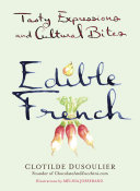 Cover for Edible French: Tasty Expressions and Cultural Bites