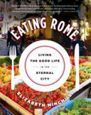 Cover for Eating Rome: Living the Good Life in the Eternal City