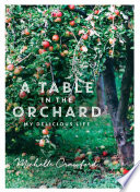 Cover for A Table in the Orchard: My Delicious Life