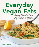 Cover for Everyday Vegan Eats: Family Favorites from My Kitchen to Yours