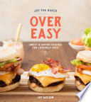 Cover for Joy the Baker Over Easy: Sweet and Savory Recipes for Leisurely Days