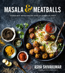 Cover for Masala & Meatballs: Incredible Indian Dishes with an American Twist