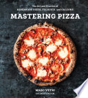 Mastering Pizza: The Art and Practice of Handmade Pizza, Focaccia, and Calzone