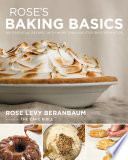 Rose's Baking Basics: 100 Essential Recipes, with More Than 600 Step-by-Step Photos